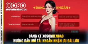 Đăng Ký xosomienbac Hướng Dẫn Mở Tài Khoản Nhận Ưu Đãi Lớn