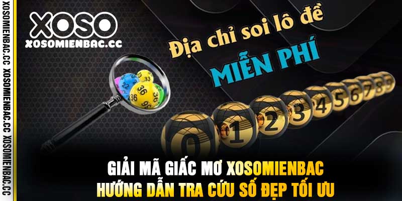 Giải Mã Giấc Mơ xosomienbac Hướng Dẫn Tra Cứu Số Đẹp Tối Ưu