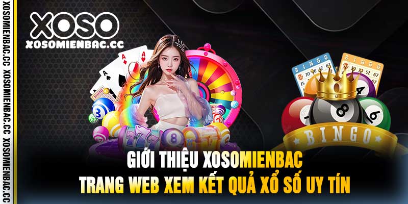 Giới Thiệu xosomienbac - Trang Web Xem Kết Quả Xổ Số Uy Tín