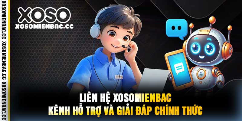 Liên Hệ XoSoMienBac Kênh Hỗ Trợ Và Giải Đáp Chính Thức
