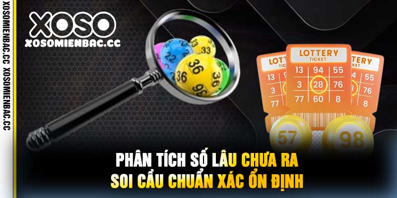 Phân Tích Số Lâu Chưa Ra Soi Cầu Chuẩn Xác Ổn Định.jpg