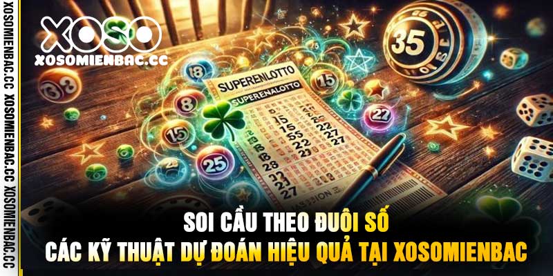 Soi Cầu Theo Đuôi Số Các Kỹ Thuật Dự Đoán Hiệu Quả Tại Xosomienbac