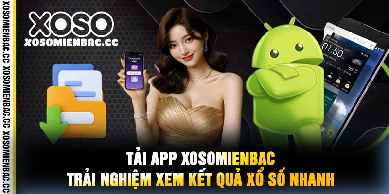 Tải App xosomienbac Trải Nghiệm Xem Kết Quả Xổ Số Nhanh